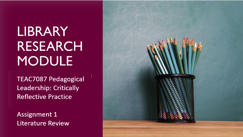 LIBRARY RESEARCH MODULE - TEAC7087 Pedagogical Leadership: Critically ...